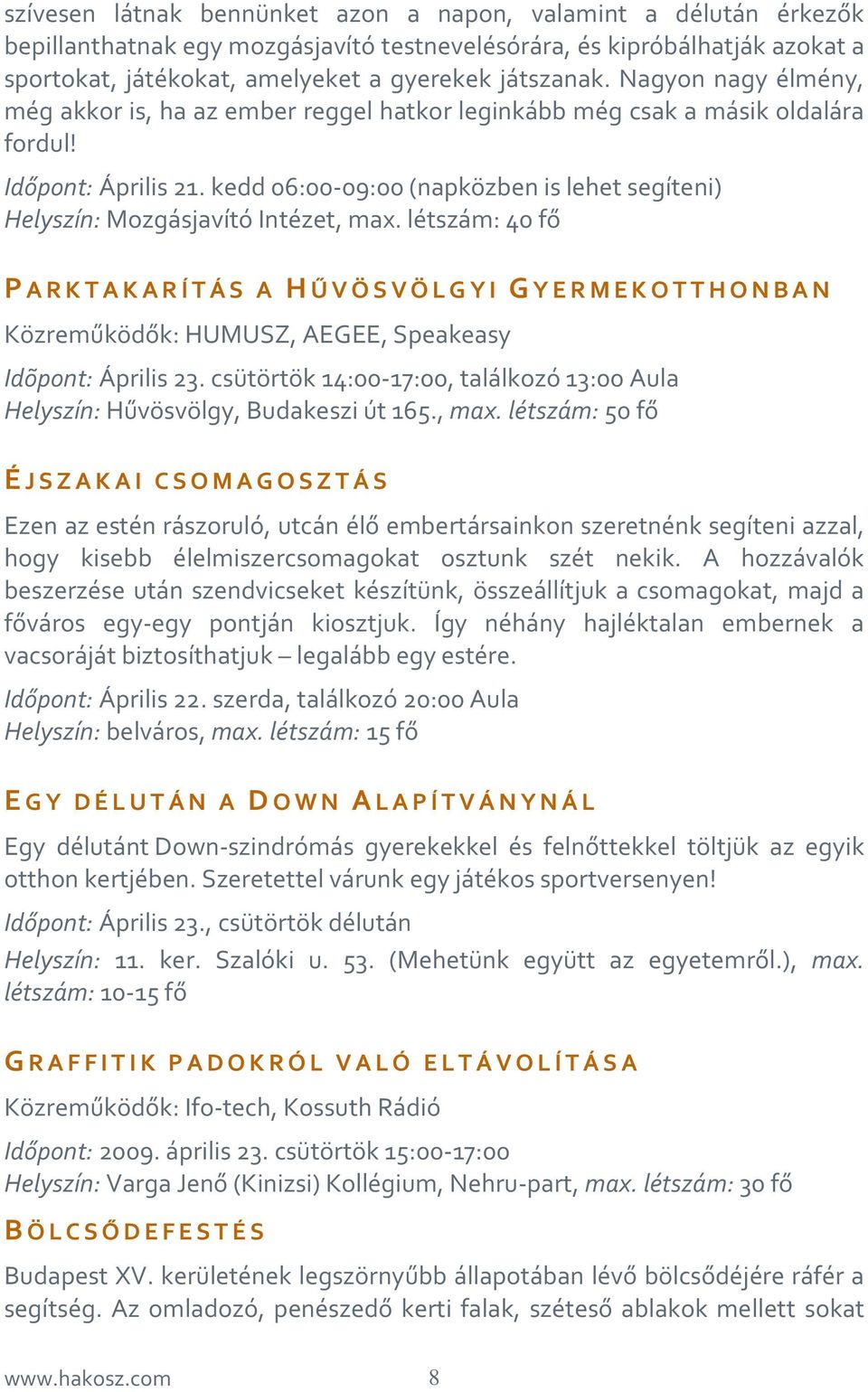 kedd 06:00-09:00 (napközben is lehet segíteni) Helyszín: Mozgásjavító Intézet, max.