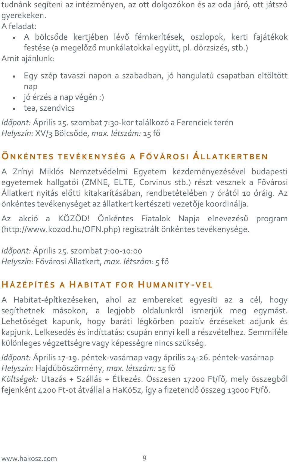 ) Amit ajánlunk: Egy szép tavaszi napon a szabadban, jó hangulatú csapatban eltöltött nap jó érzés a nap végén :) tea, szendvics Időpont: Április 25.