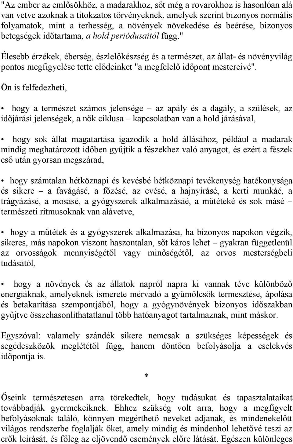 " Élesebb érzékek, éberség, észlelőkészség és a természet, az állat- és növényvilág pontos megfigyelése tette elődeinket "a megfelelő időpont mestereivé".