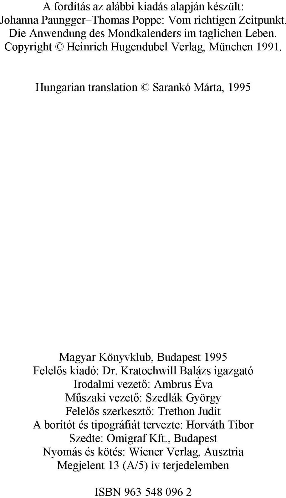 Hungarian translation Sarankó Márta, 1995 Magyar Könyvklub, Budapest 1995 Felelős kiadó: Dr.