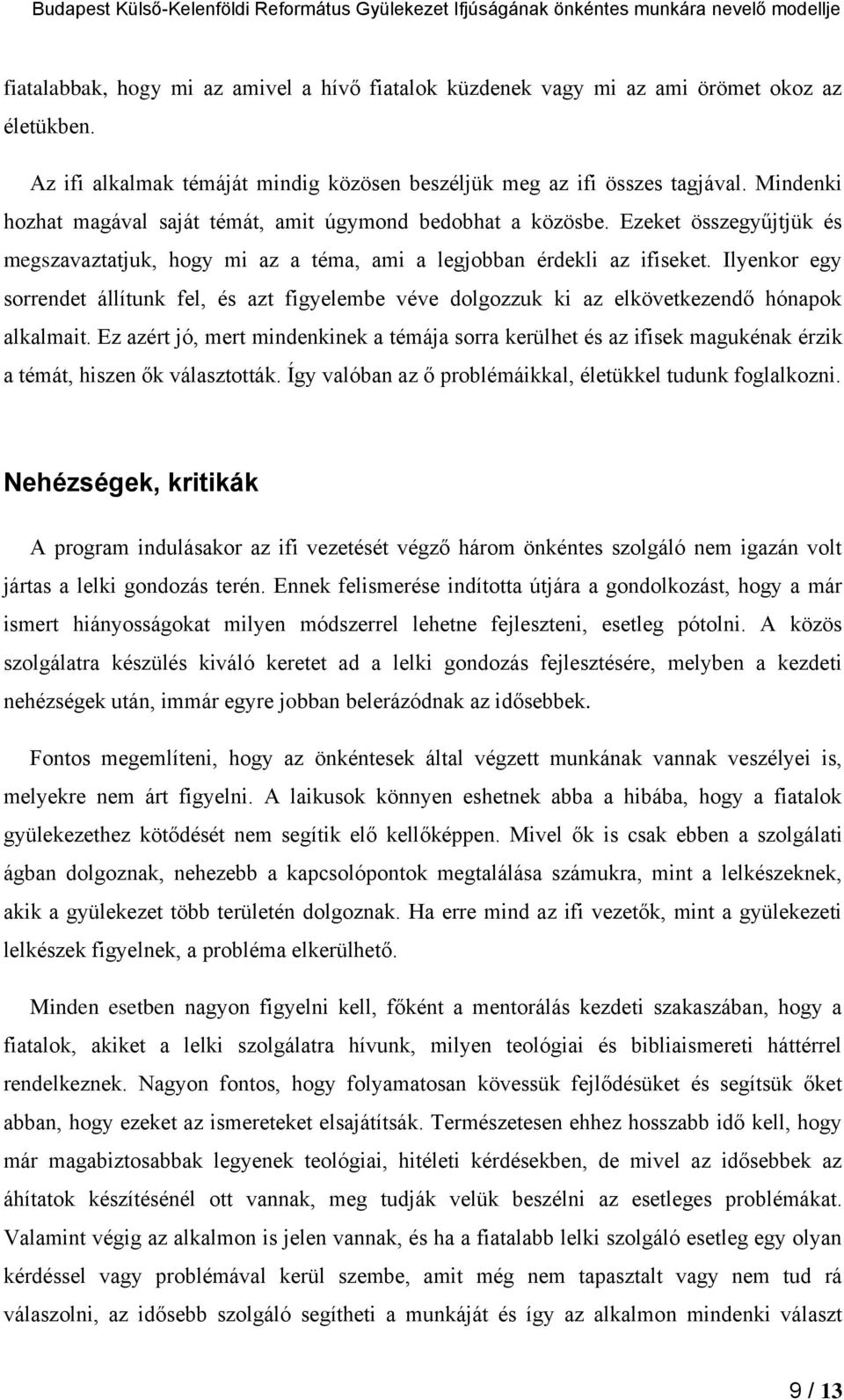 Ilyenkor egy sorrendet állítunk fel, és azt figyelembe véve dolgozzuk ki az elkövetkezendő hónapok alkalmait.