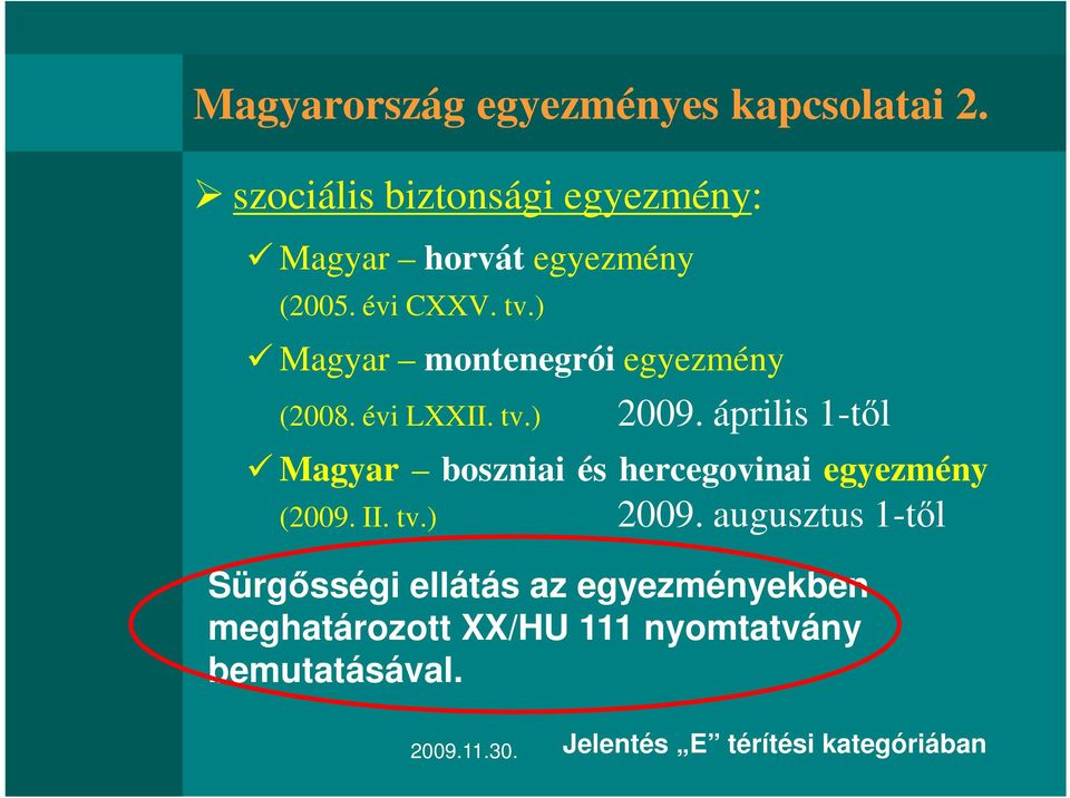 ) Magyar montenegrói egyezmény (2008. évi LXXII. tv.) 2009.