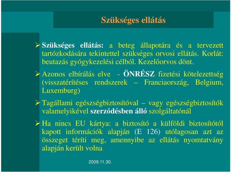 Azonos elbírálás elve - ÖNRÉSZ fizetési kötelezettség (visszatérítéses rendszerek Franciaország, Belgium, Luxemburg) Tagállami