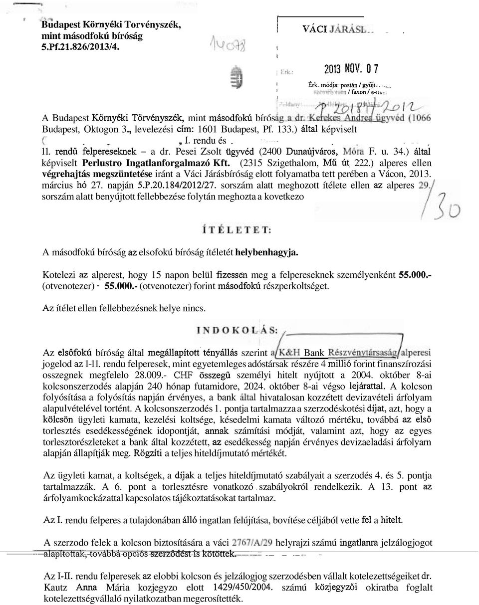 Pesei Zsolt ügjvéd (2400 ~unaújvároi, ~ i r F. a u. 34.) álti képviselt Perlustro ngatlanforgalmazó Kft. (2315 Szigethalom, Mu út 222.