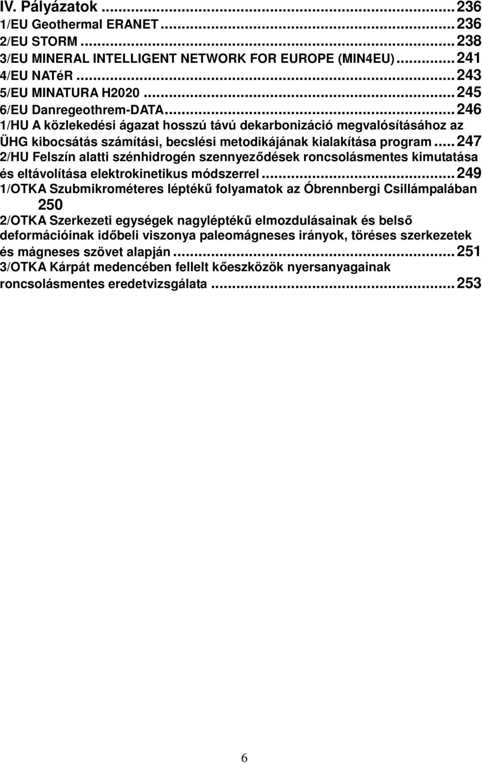 .. 247 2/HU Felszín alatti szénhidrogén szennyeződések roncsolásmentes kimutatása és eltávolítása elektrokinetikus módszerrel.