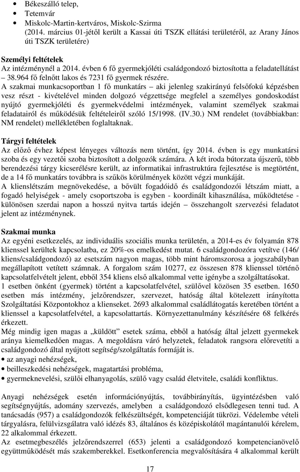 évben 6 fő gyermekjóléti családgondozó biztosította a feladatellátást 38.964 fő felnőtt lakos és 7231 fő gyermek részére.