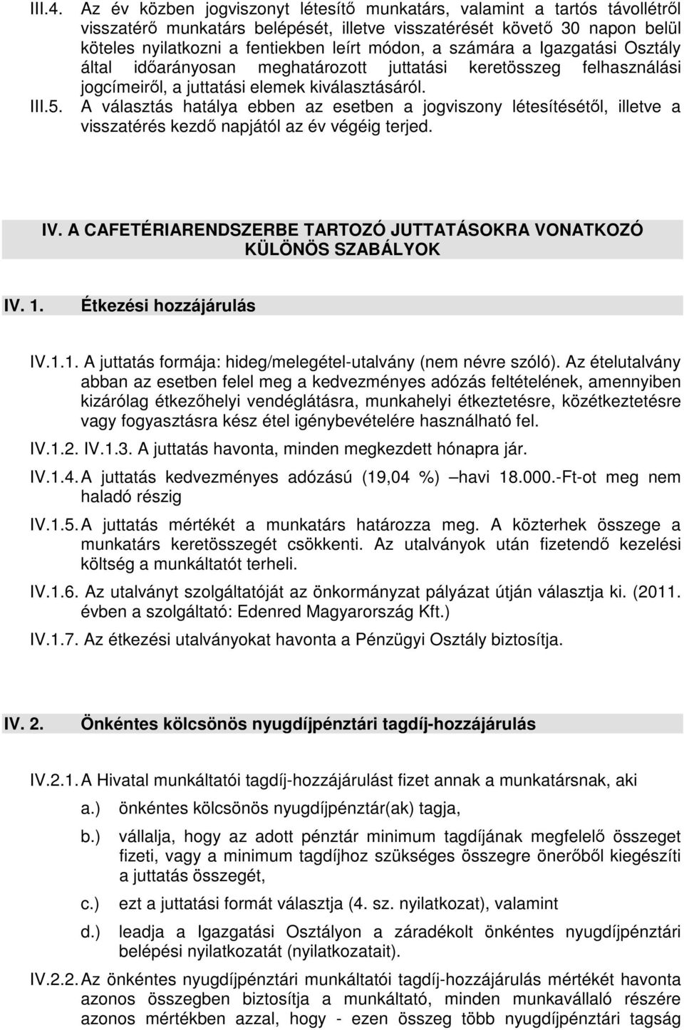 számára a Igazgatási Osztály által időarányosan meghatározott juttatási keretösszeg felhasználási jogcímeiről, a juttatási elemek kiválasztásáról.