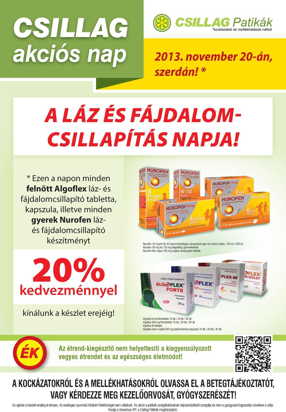 Nurofen 20 mg/ml és 40 mg/ml belsőleges szuszpenzió eper és narancs ízben, 100 ml / 200 ml Nurofen 60 mg és 125 mg végbélkúp gyermekeknek Nurofen Non-Aqua 100 mg szájban diszpergáló tabletta Algoflex