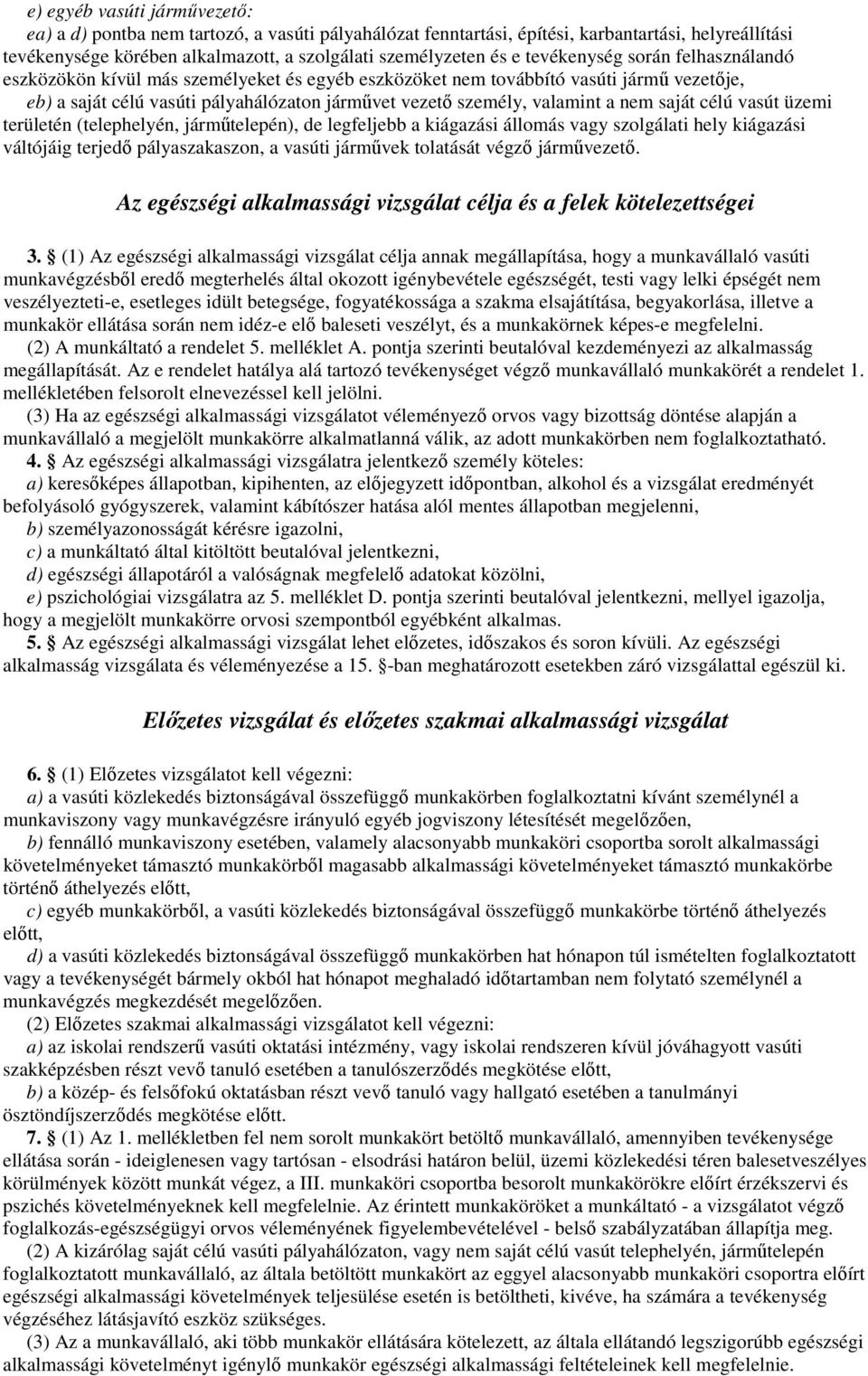 nem saját célú vasút üzemi területén (telephelyén, jármőtelepén), de legfeljebb a kiágazási állomás vagy szolgálati hely kiágazási váltójáig terjedı pályaszakaszon, a vasúti jármővek tolatását végzı