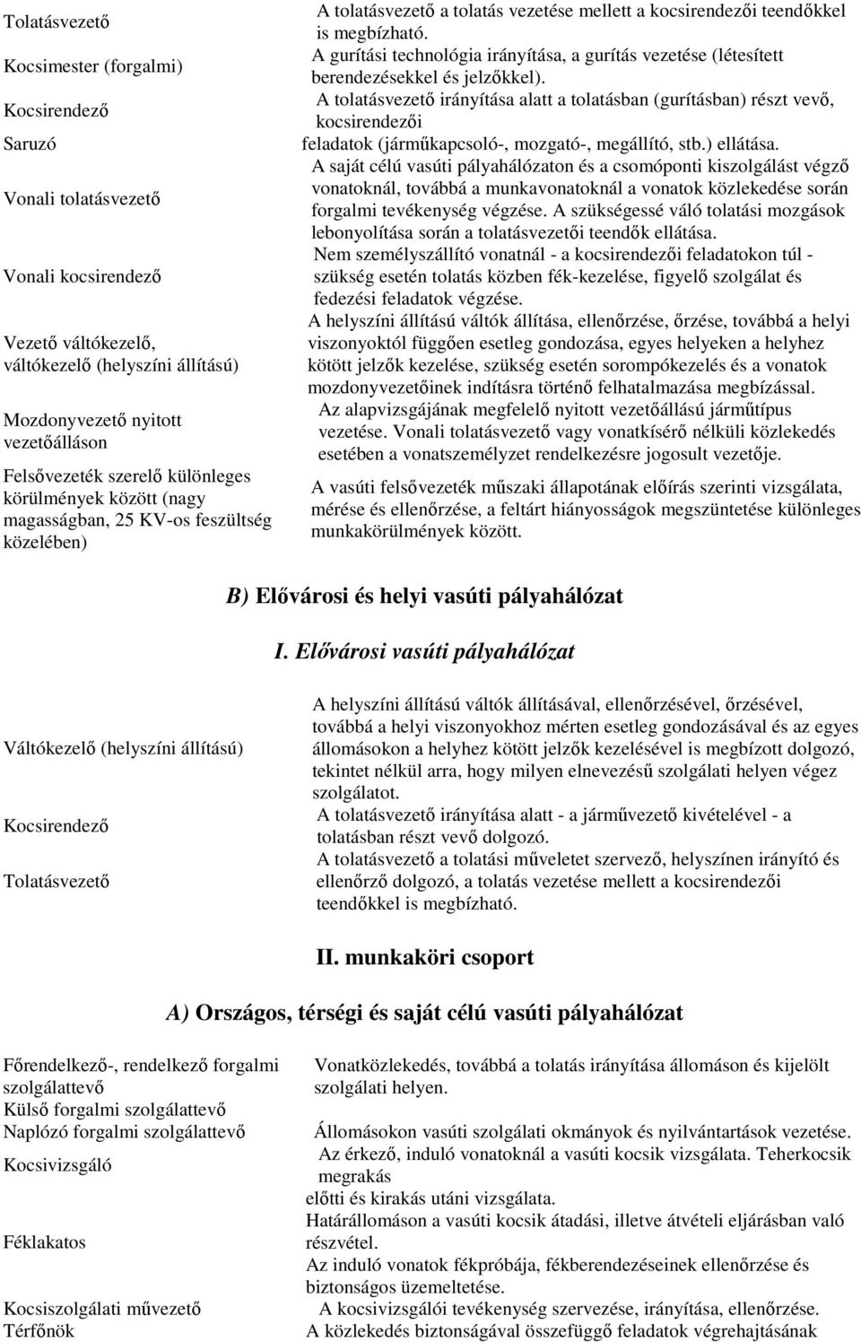 A gurítási technológia irányítása, a gurítás vezetése (létesített berendezésekkel és jelzıkkel).