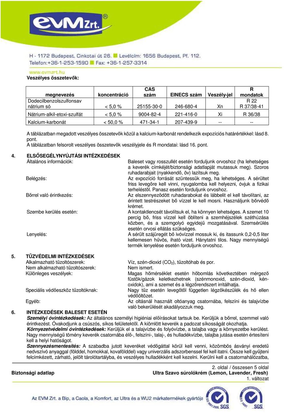 expozíciós határértékkel: lásd 8. pont. A táblázatban felsorolt veszélyes összetevık veszélyjele és R mondatai: lásd 16. pont. 4.