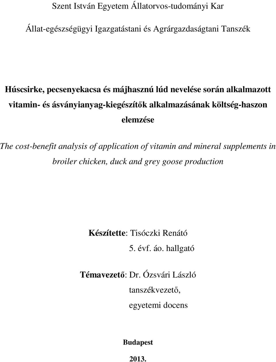 elemzése The cost-benefit analysis of application of vitamin and mineral supplements in broiler chicken, duck and grey goose