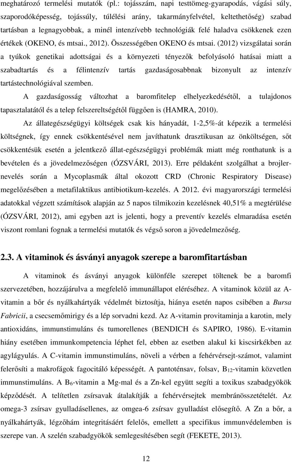 felé haladva csökkenek ezen értékek (OKENO, és mtsai., 2012). Összességében OKENO és mtsai.