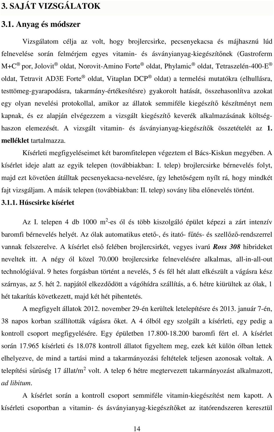 oldat, Norovit-Amino Forte oldat, Phylamic oldat, Tetraszelén-400-E oldat, Tetravit AD3E Forte oldat, Vitaplan DCP oldat) a termelési mutatókra (elhullásra, testtömeg-gyarapodásra,