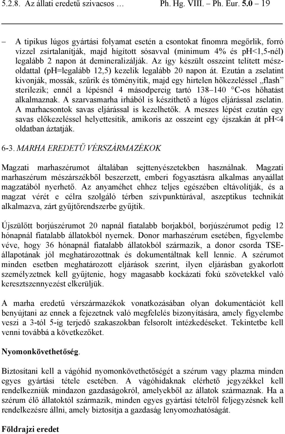 Az így készült osszeint telített mészoldattal (ph=legalább 12,5) kezelik legalább 20 napon át.