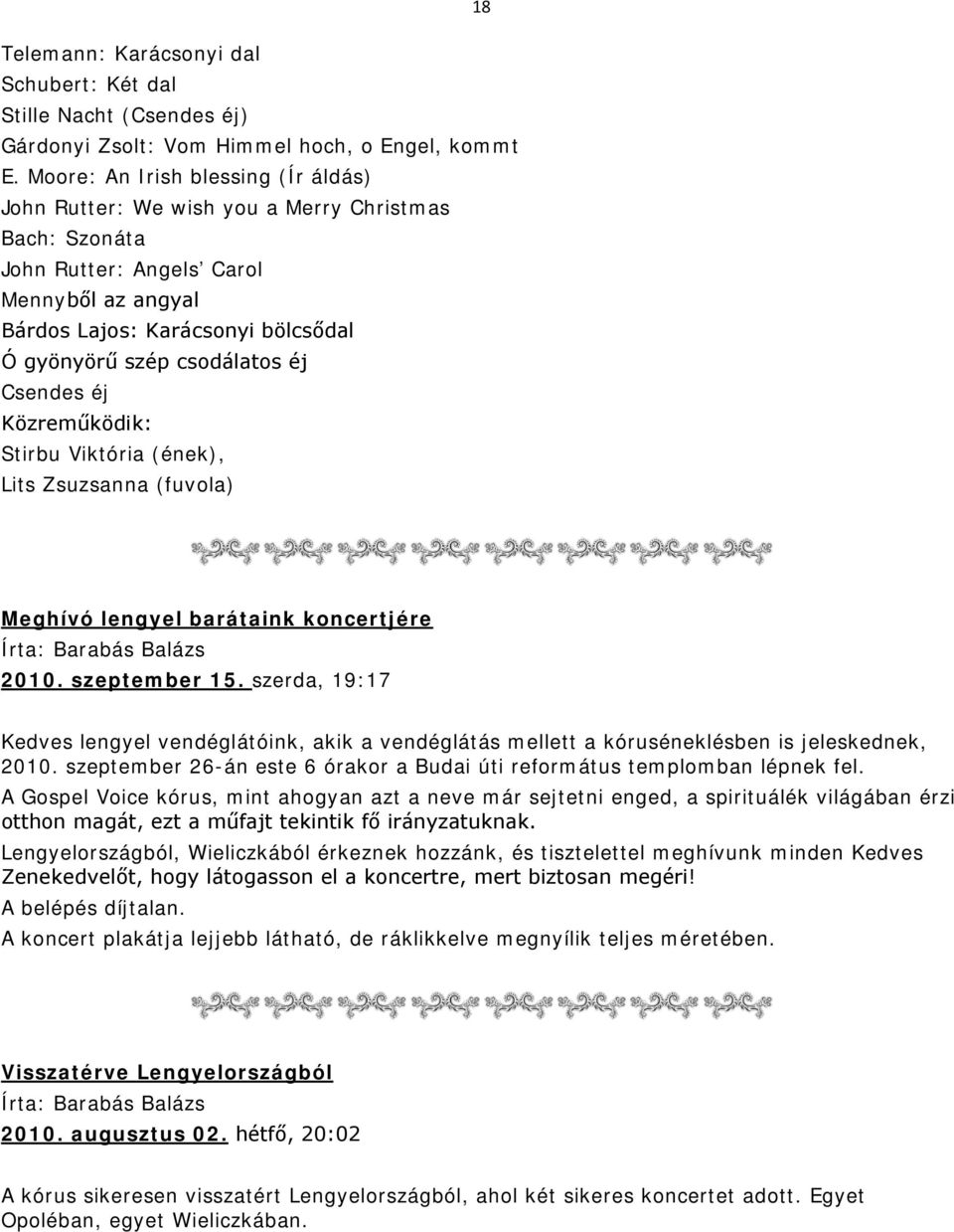 éj Csendes éj Közreműködik: Stirbu Viktória (ének), Lits Zsuzsanna (fuvola) Meghívó lengyel barátaink koncertjére Írta: Barabás Balázs 2010. szeptember 15.