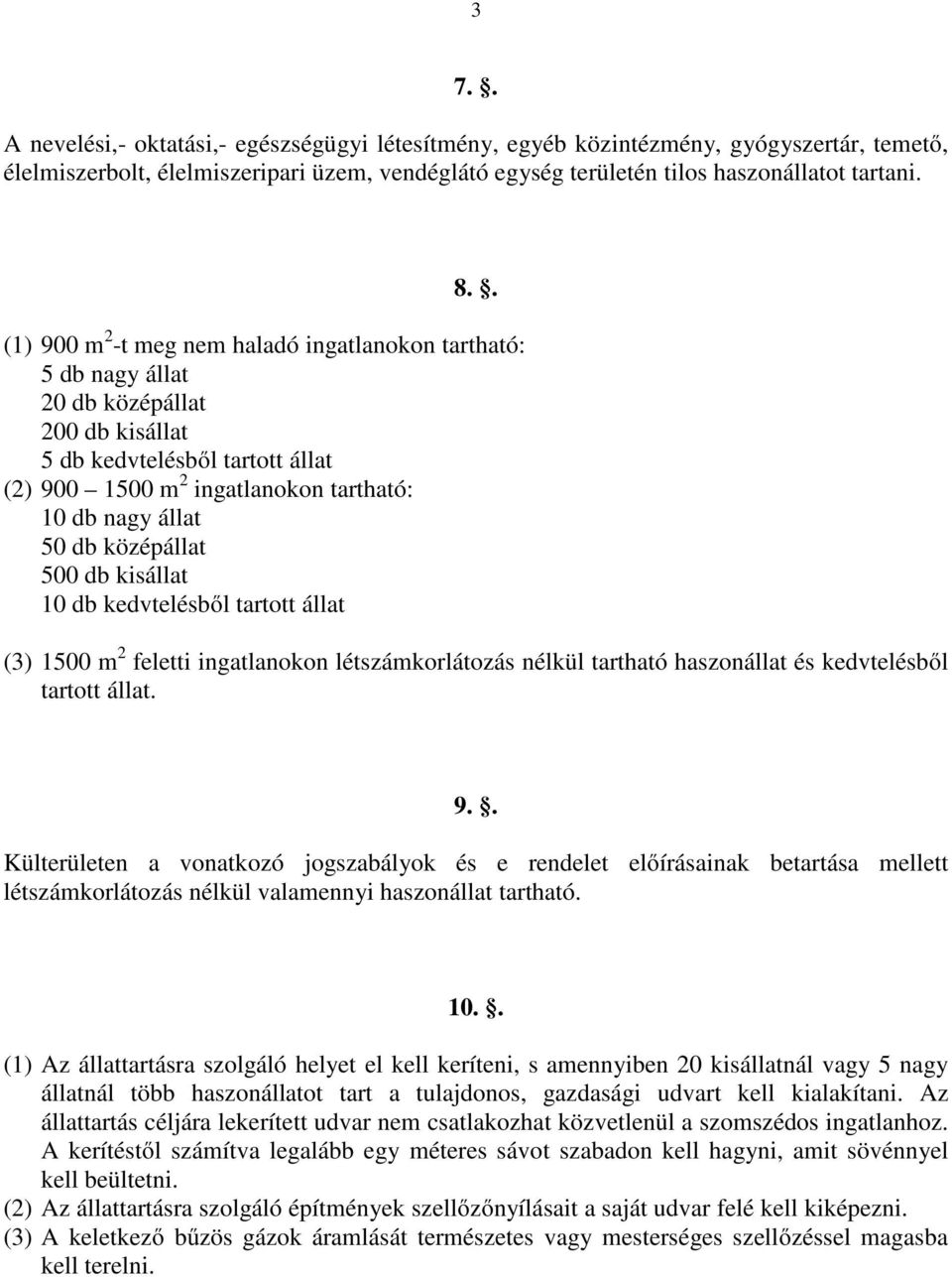 középállat 500 db kisállat 10 db kedvtelésből tartott állat (3) 1500 m 2 feletti ingatlanokon létszámkorlátozás nélkül tartható haszonállat és kedvtelésből tartott állat. 9.