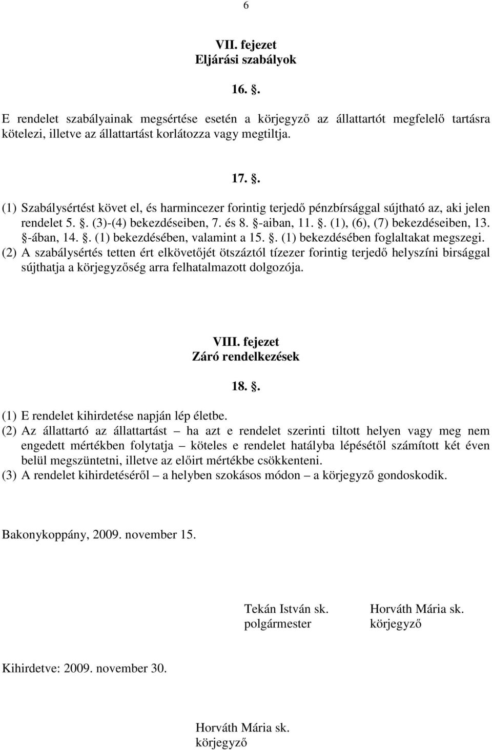 -ában, 14.. (1) bekezdésében, valamint a 15.. (1) bekezdésében foglaltakat megszegi.