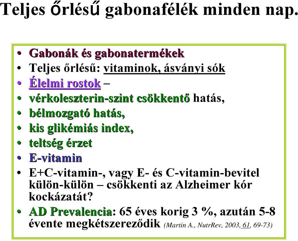 csökkentő hatás, bélmozgató hatás, kis glikémiás index, teltség érzet E-vitamin E+C-vitamin vitamin-,, vagy E-E