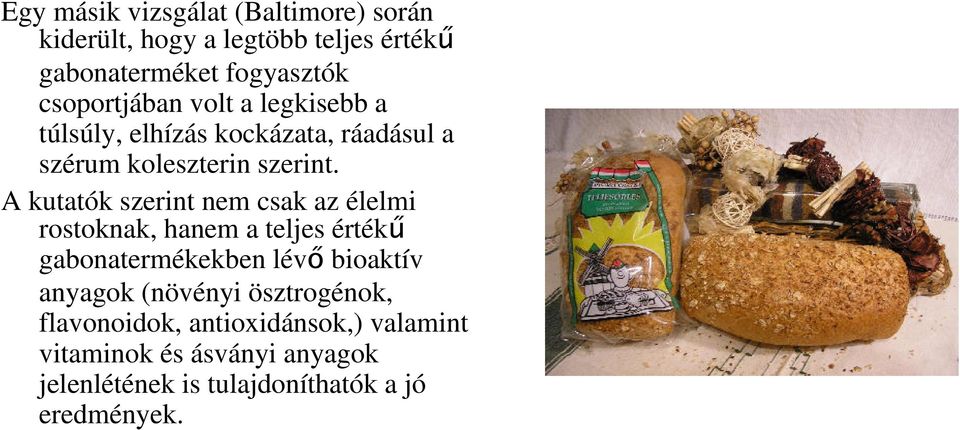 A kutatók szerint nem csak az élelmi rostoknak, hanem a teljes értékű gabonatermékekben lévő bioaktív anyagok