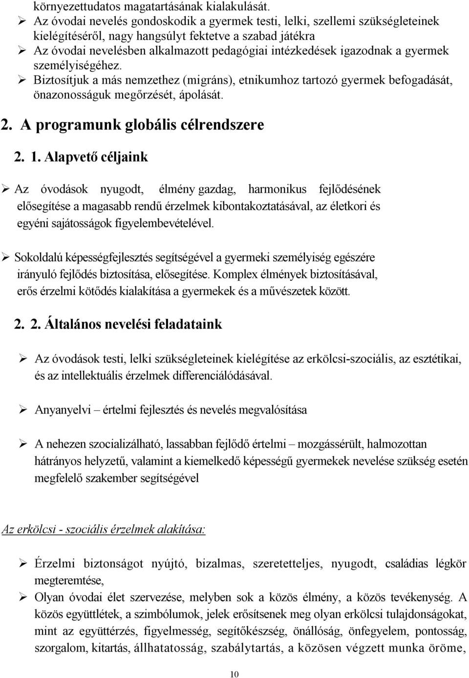 igazodnak a gyermek személyiségéhez. Biztosítjuk a más nemzethez (migráns), etnikumhoz tartozó gyermek befogadását, önazonosságuk megőrzését, ápolását. 2. A programunk globális célrendszere 2. 1.