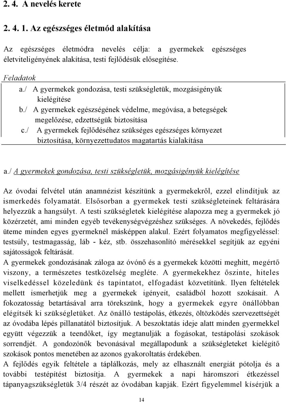 / A gyermekek fejlődéséhez szükséges egészséges környezet biztosítása, környezettudatos magatartás kialakítása a.