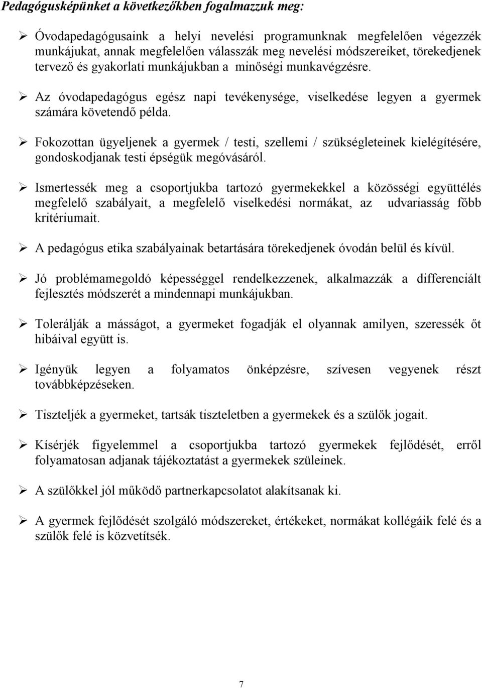 Fokozottan ügyeljenek a gyermek / testi, szellemi / szükségleteinek kielégítésére, gondoskodjanak testi épségük megóvásáról.