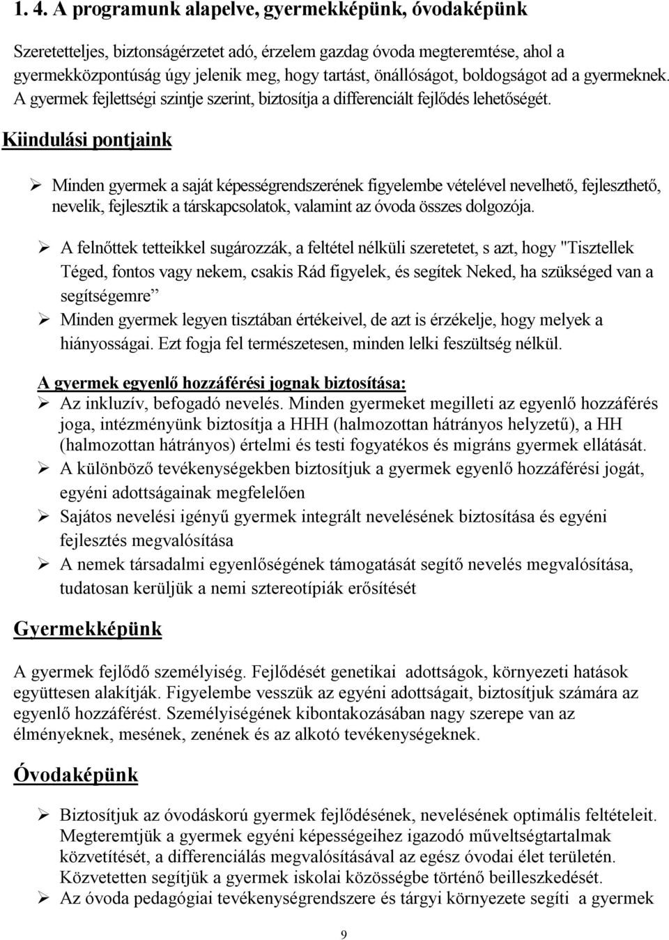 Kiindulási pontjaink Minden gyermek a saját képességrendszerének figyelembe vételével nevelhető, fejleszthető, nevelik, fejlesztik a társkapcsolatok, valamint az óvoda összes dolgozója.