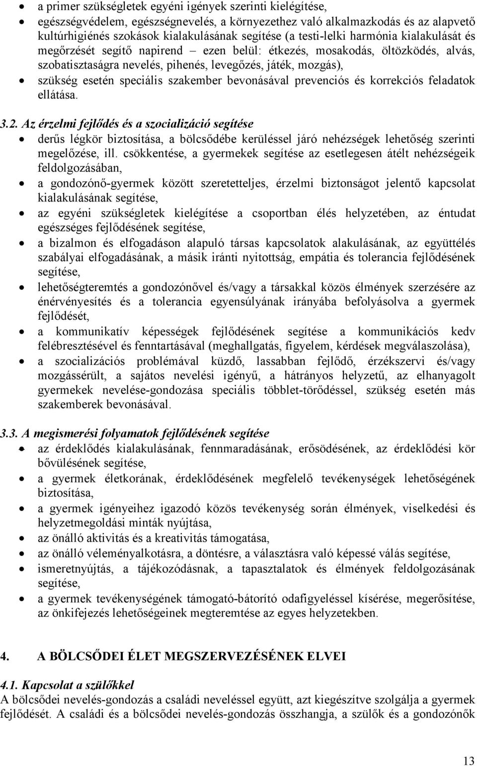 speciális szakember bevonásával prevenciós és korrekciós feladatok ellátása. 3.2.