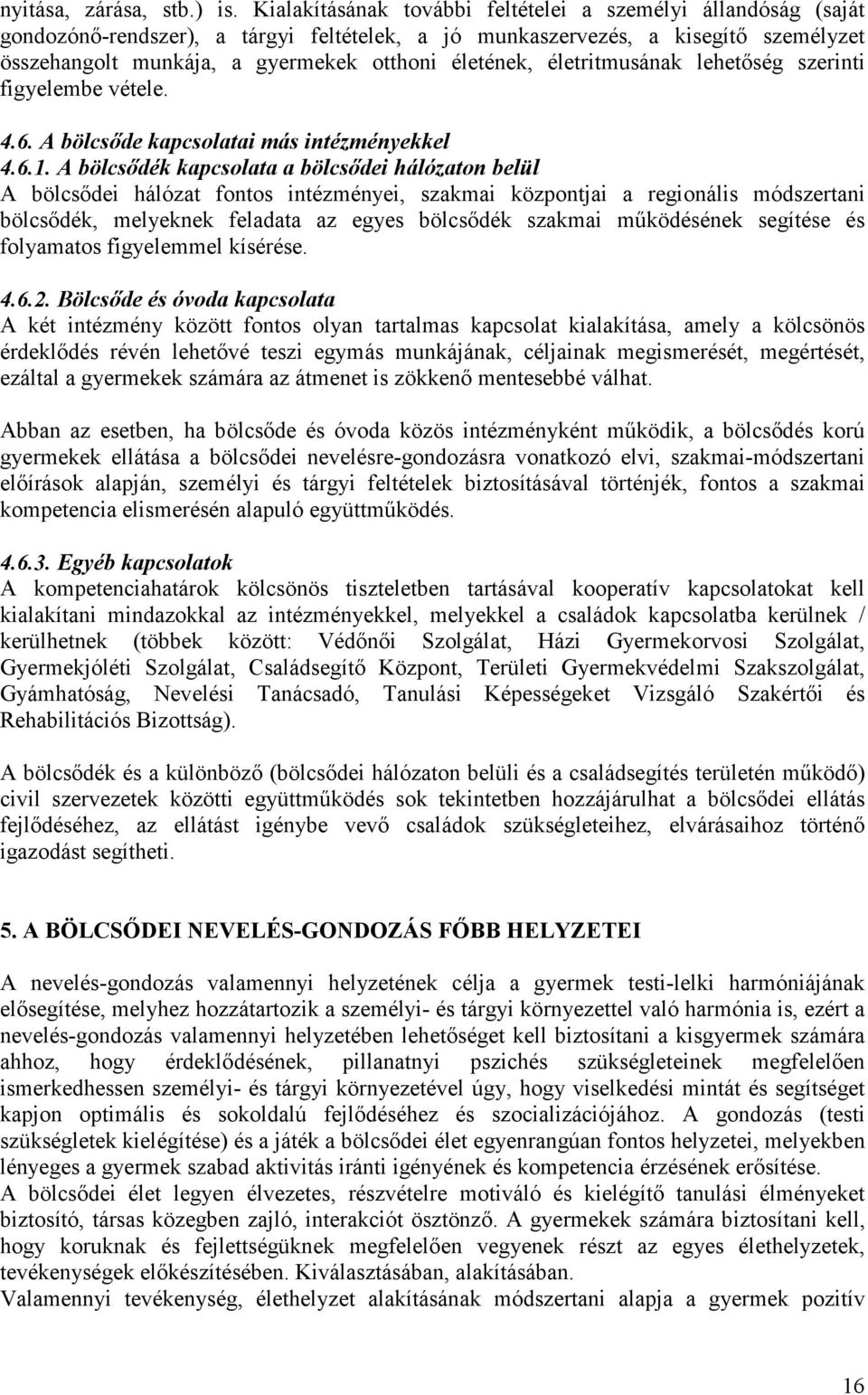 életritmusának lehetıség szerinti figyelembe vétele. 4.6. A bölcsıde kapcsolatai más intézményekkel 4.6.1.