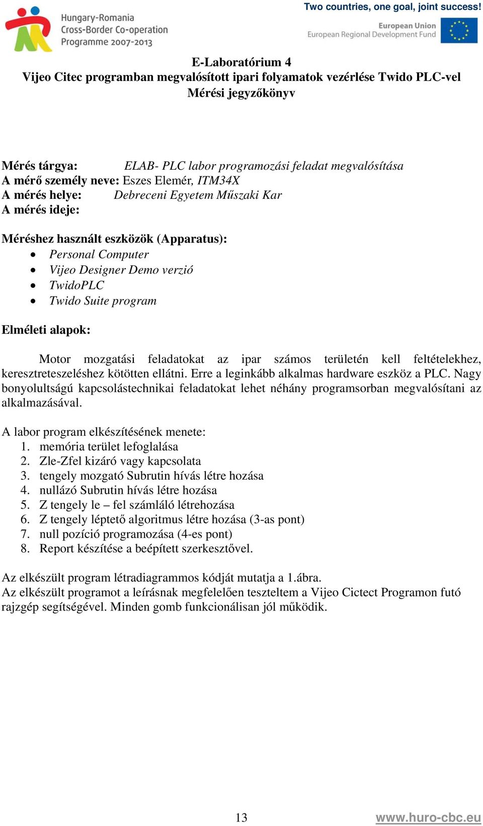 Elméleti alapok: Motor mozgatási feladatokat az ipar számos területén kell feltételekhez, keresztreteszeléshez kötötten ellátni. Erre a leginkább alkalmas hardware eszköz a PLC.