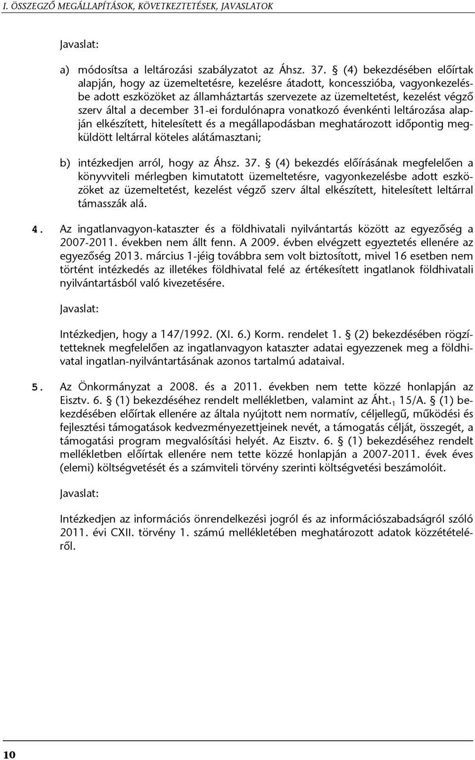 december 31-ei fordulónapra vonatkozó évenkénti leltározása alapján elkészített, hitelesített és a megállapodásban meghatározott időpontig megküldött leltárral köteles alátámasztani; b) intézkedjen