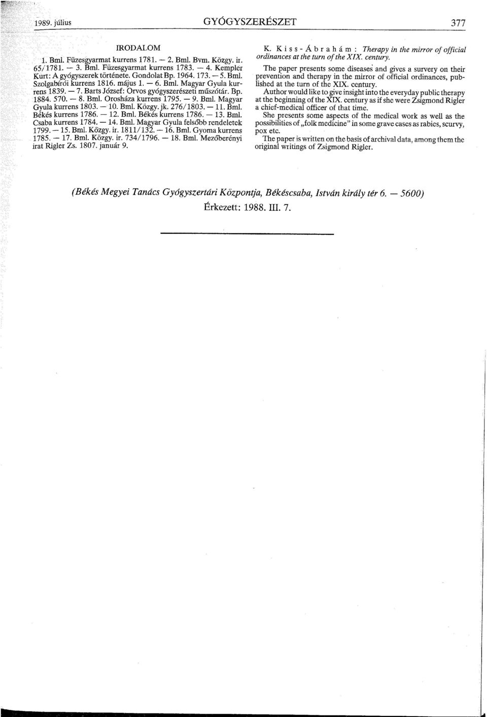 - 9. Bml. Magyar Gyula kurrens 1803. - 10. Bml. Közgy. jk. 276/ 1803. - 11. Bml. Békés kurrens 1786. - 12. Bml. Békés kurrens 1786. - 13. Bml. Csaba kurrens 1784. - 14. Bml. Magyar Gyula felsőbb rendeletek 1799.