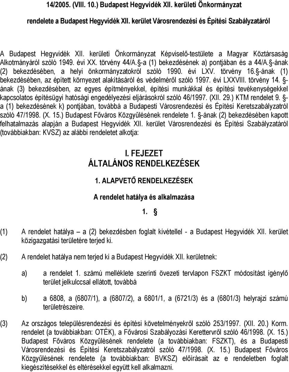 -ának (2) bekezdésében, a helyi önkormányzatokról szóló 1990. évi LXV. törvény 16. -ának (1) bekezdésében, az épített környezet alakításáról és védelméről szóló 1997. évi LXXVIII. törvény 14.