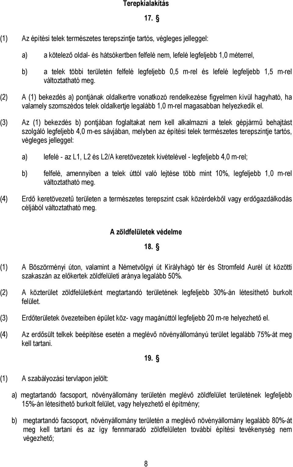 legfeljebb 0,5 m-rel és lefelé legfeljebb 1,5 m-rel változtatható meg.