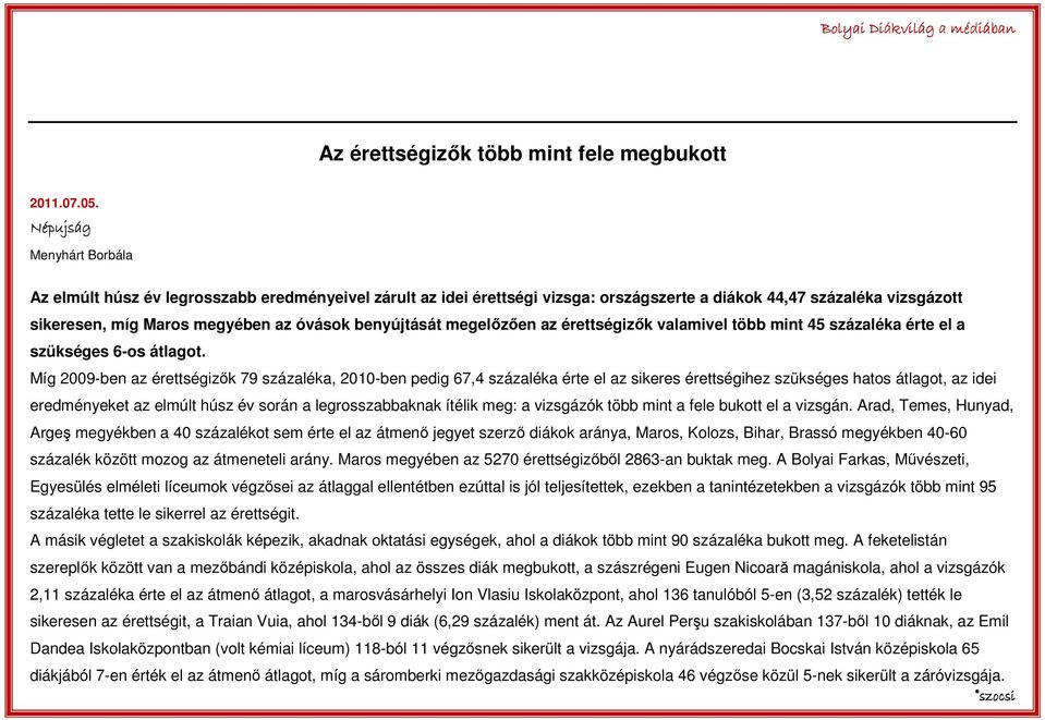 benyújtását megelızıen az érettségizık valamivel több mint 45 százaléka érte el a szükséges 6-os átlagot.