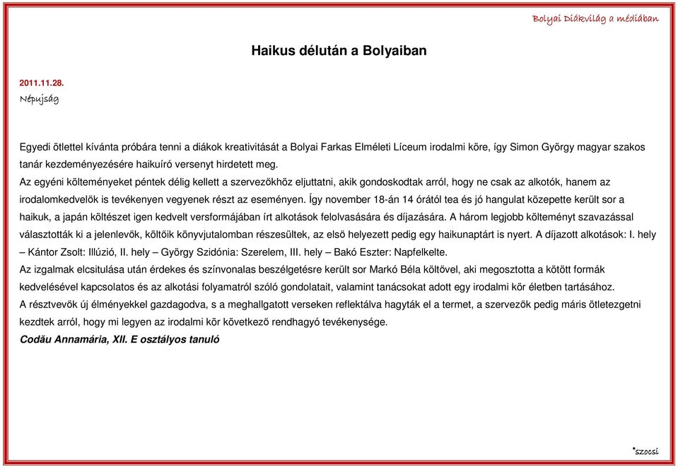 meg. Az egyéni költeményeket péntek délig kellett a szervezıkhöz eljuttatni, akik gondoskodtak arról, hogy ne csak az alkotók, hanem az irodalomkedvelık is tevékenyen vegyenek részt az eseményen.