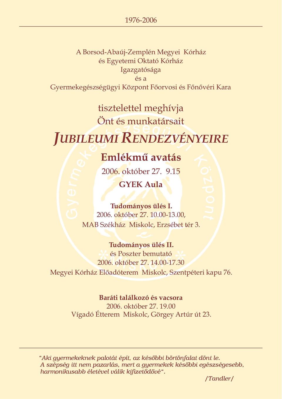 és Poszter bemutató 2006. október 27. 14.00-17.30 Megyei Kórház Elõadóterem Miskolc, Szentpéteri kapu 76. Baráti találkozó és vacsora 2006. október 27. 19.