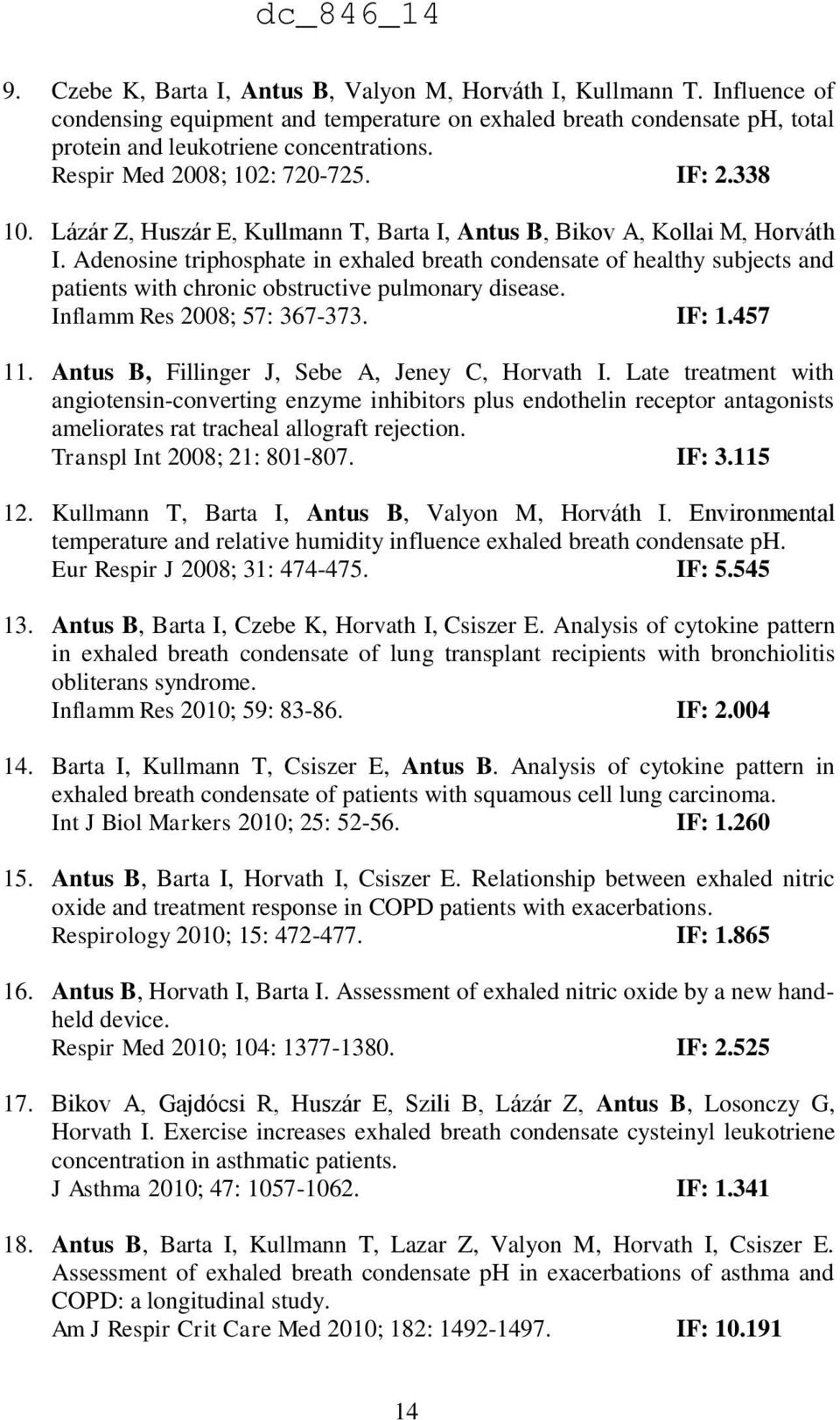 Adenosine triphosphate in exhaled breath condensate of healthy subjects and patients with chronic obstructive pulmonary disease. Inflamm Res 2008; 57: 367-373. IF: 1.457 11.