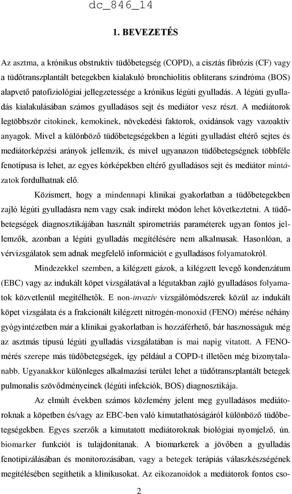 A mediátorok legtöbbször citokinek, kemokinek, növekedési faktorok, oxidánsok vagy vazoaktív anyagok.