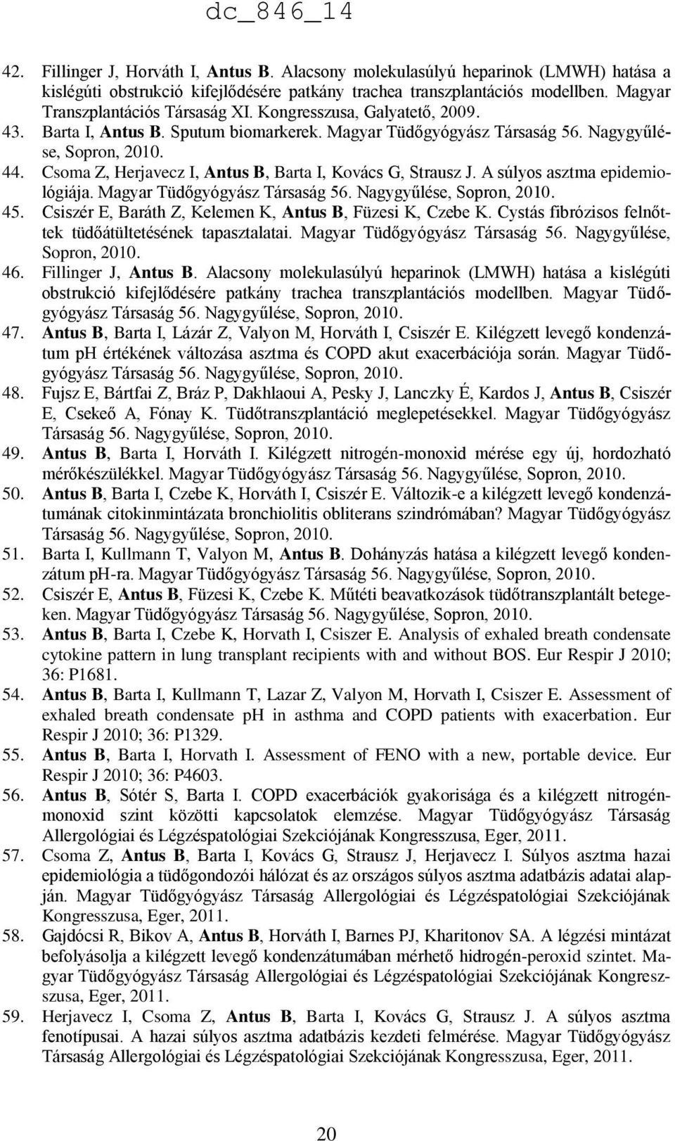 Csoma Z, Herjavecz I, Antus B, Barta I, Kovács G, Strausz J. A súlyos asztma epidemiológiája. Magyar Tüdőgyógyász Társaság 56. Nagygyűlése, Sopron, 2010. 45.