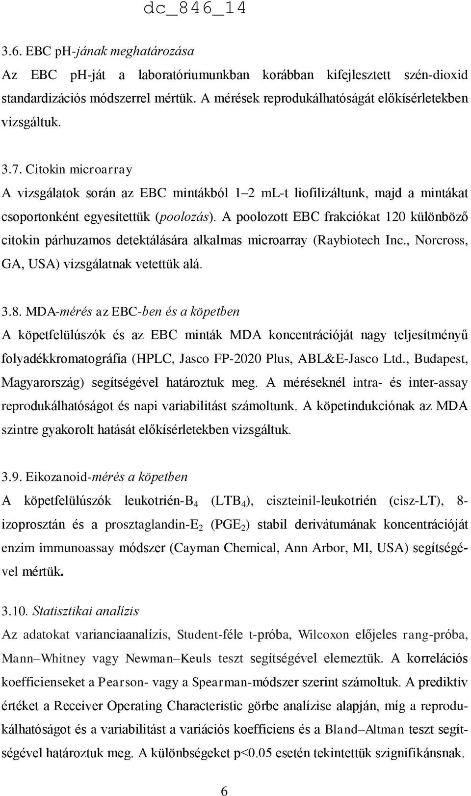 A poolozott EBC frakciókat 120 különböző citokin párhuzamos detektálására alkalmas microarray (Raybiotech Inc., Norcross, GA, USA) vizsgálatnak vetettük alá. 3.8.