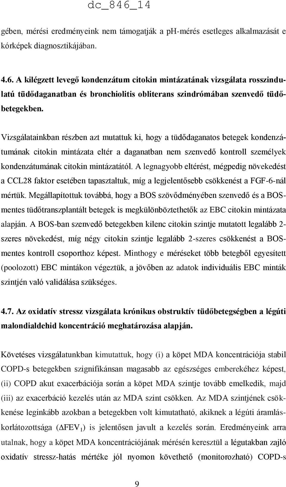 Vizsgálatainkban részben azt mutattuk ki, hogy a tüdődaganatos betegek kondenzátumának citokin mintázata eltér a daganatban nem szenvedő kontroll személyek kondenzátumának citokin mintázatától.