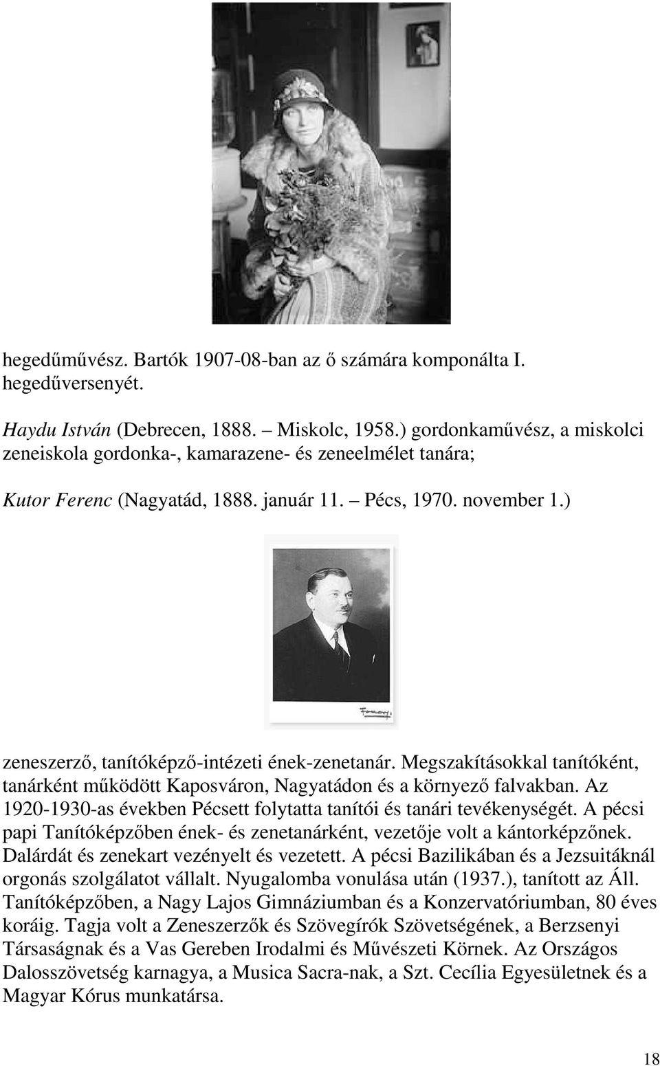 Megszakításokkal tanítóként, tanárként működött Kaposváron, Nagyatádon és a környező falvakban. Az 1920-1930-as években Pécsett folytatta tanítói és tanári tevékenységét.