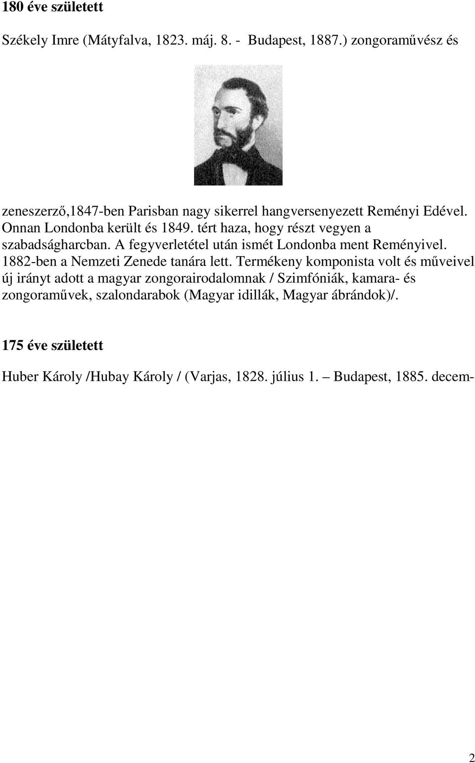 tért haza, hogy részt vegyen a szabadságharcban. A fegyverletétel után ismét Londonba ment Reményivel. 1882-ben a Nemzeti Zenede tanára lett.