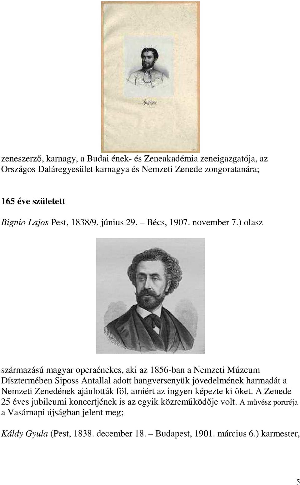 ) olasz származású magyar operaénekes, aki az 1856-ban a Nemzeti Múzeum Dísztermében Siposs Antallal adott hangversenyük jövedelmének harmadát a Nemzeti