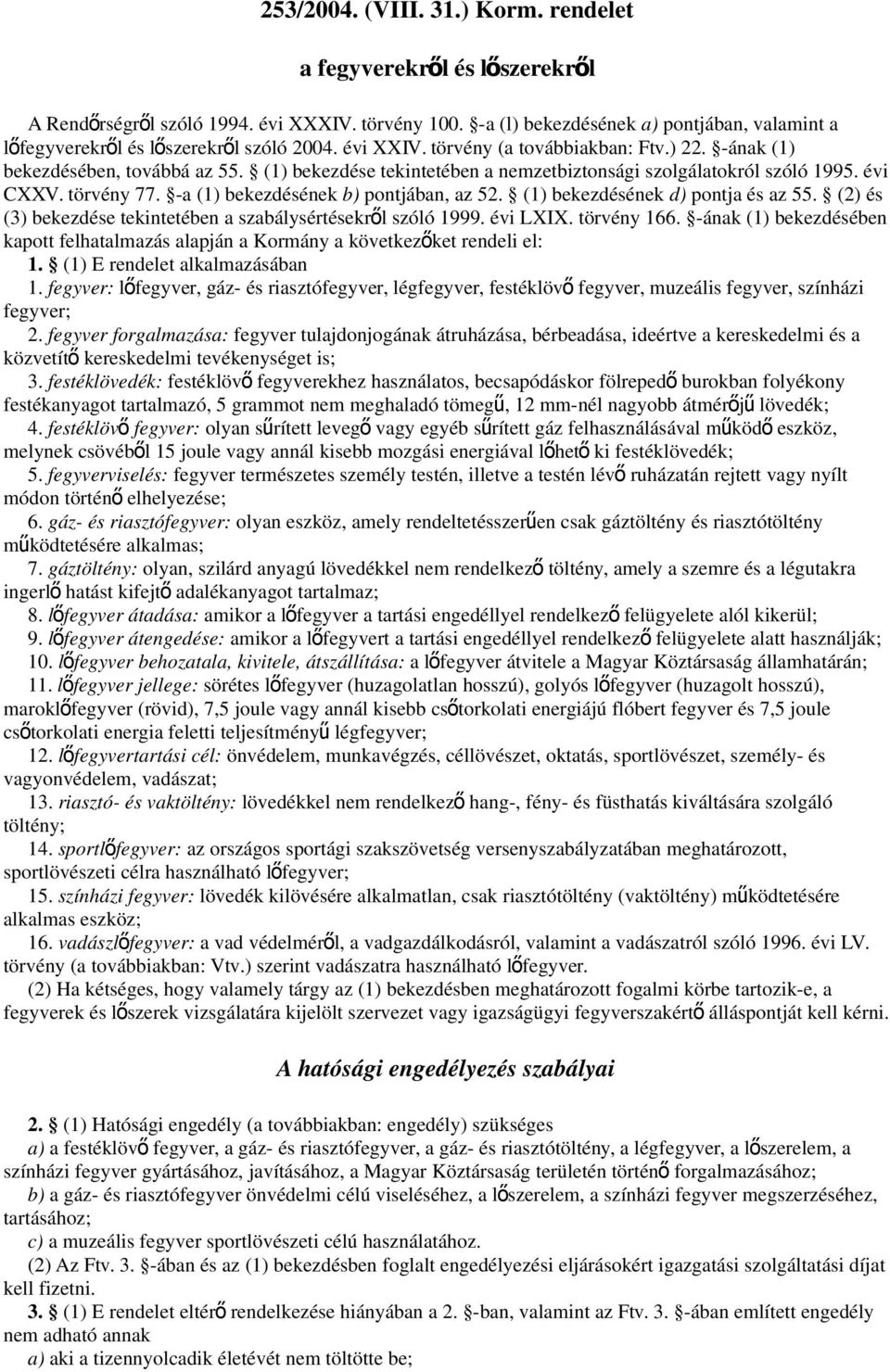 (1) bekezdése tekintetében a nemzetbiztonsági szolgálatokról szóló 1995. évi CXXV. törvény 77. -a (1) bekezdésének b) pontjában, az 52. (1) bekezdésének d) pontja és az 55.