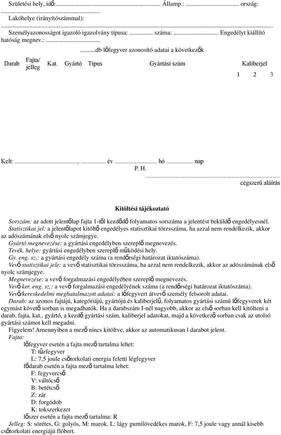 ... cégszerű aláírás Kitöltési tájékoztató Sorszám: az adott jelentőlap fajta 1-től kezdőd ő folyamatos sorszáma a jelentést beküld ő engedélyesnél.