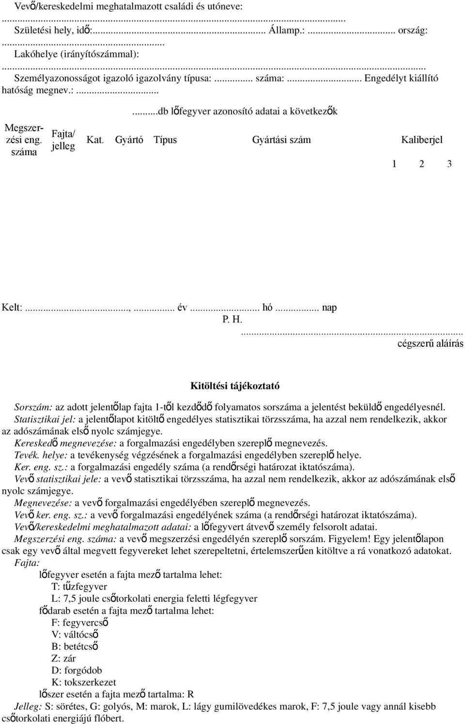 .. nap P. H.... cégszerű aláírás Kitöltési tájékoztató Sorszám: az adott jelentőlap fajta 1-től kezdőd ő folyamatos sorszáma a jelentést beküld ő engedélyesnél.