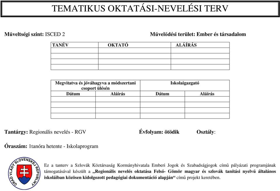 - Iskolaprogram Ez a tanterv a Szlovák Köztársaság Kormányhivatala Emberi Jogok és Szabadságjogok című pályázati programjának támogatásával készült a